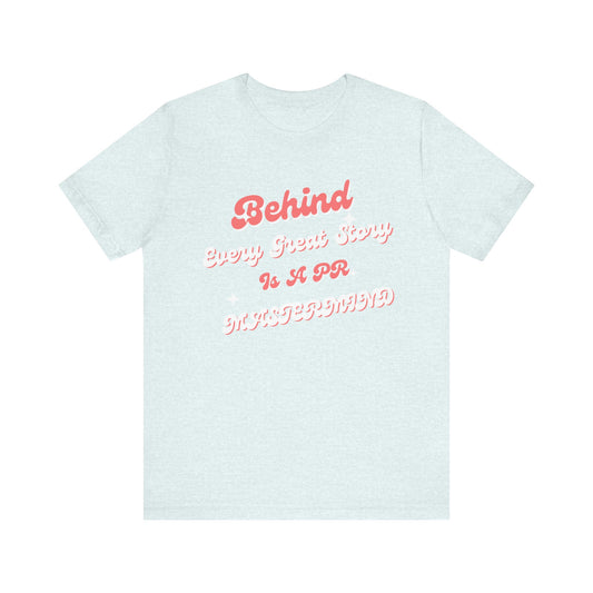 Behind Every Great Story Is A PR Mastermind Unisex Jersey Short Sleeve Tee