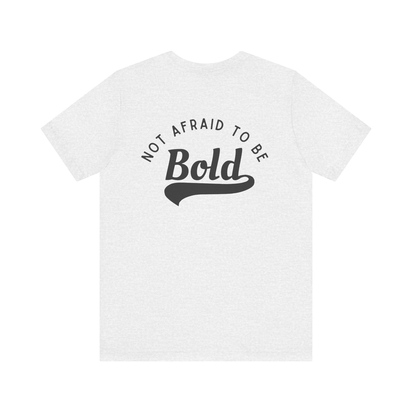 Not Afraid to Be Bold Unisex Jersey Short Sleeve Tee