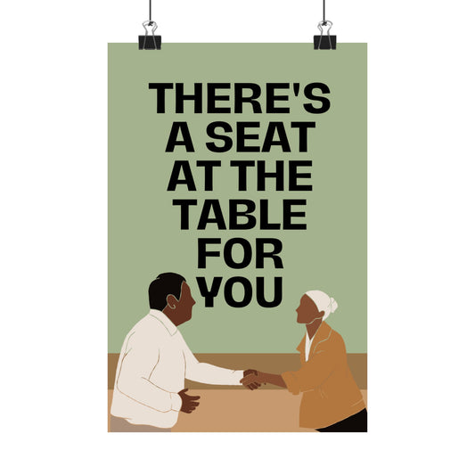 A Seat at the Table Matte Vertical Posters